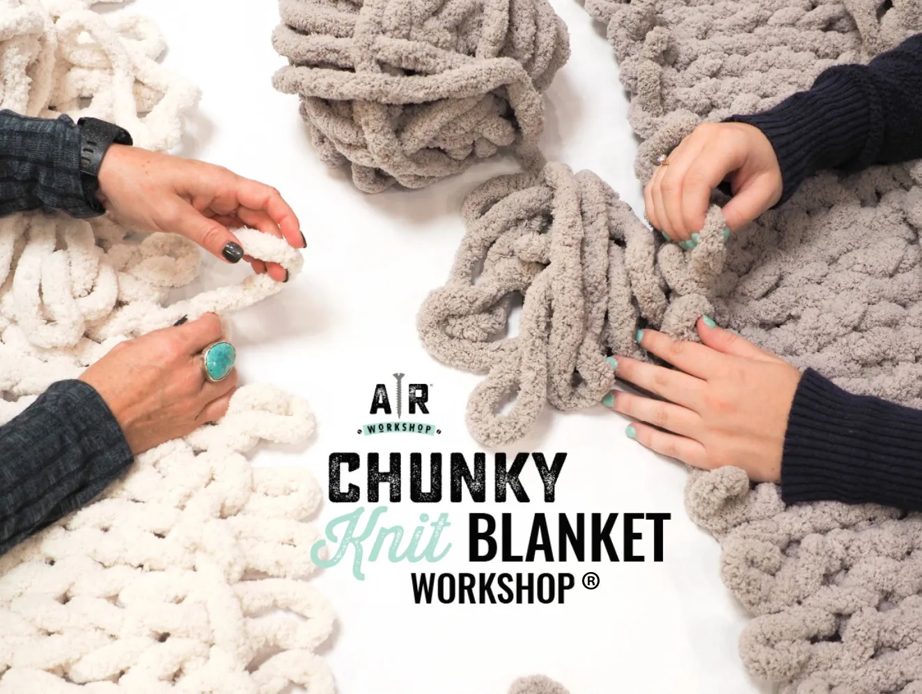 Four hands weaving thick, chunky yarn pieces together on a white surface, creating a blanket. Text in the center reads “AR Workshop Chunky Knit Blanket Workshop®”.